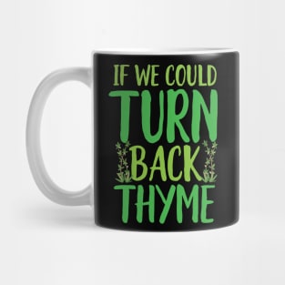 If We could Turn Back Thyme Mug